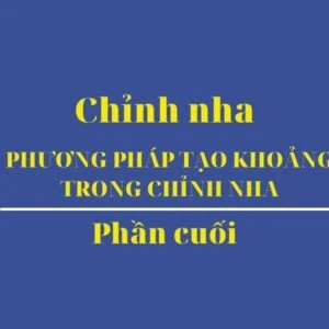 Phương pháp tạo khoảng trong chỉnh nha phần cuối - Phuong phap