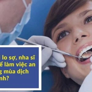 Thay vì ngồi lo sợ, nha sĩ nên làm gì để làm việc an toàn trong mùa dịch bệnh? - Series tu hoc chinh nha