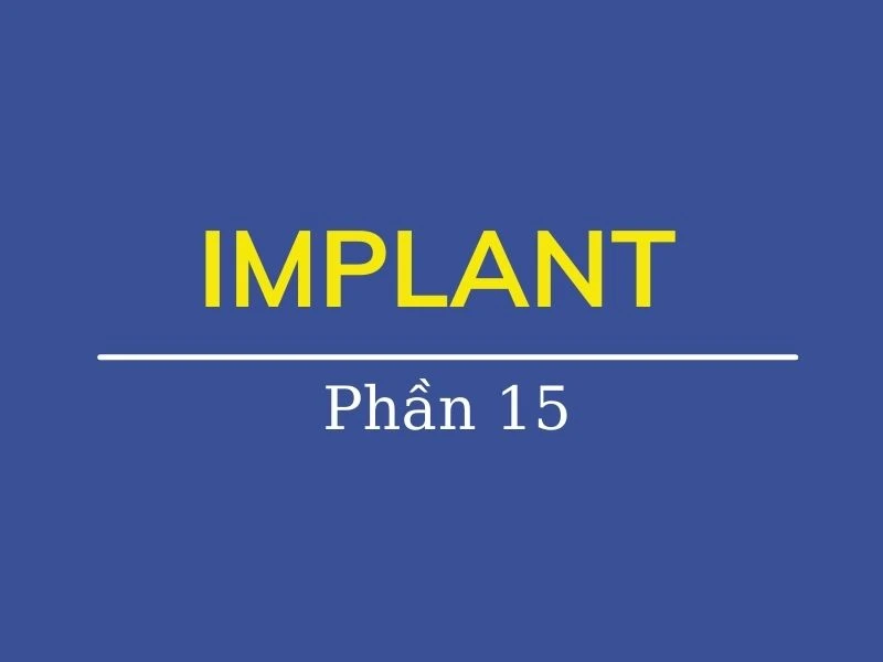 Chỉnh nha ( phần 15): Implant