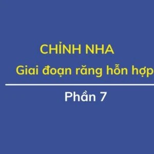 Chỉnh nha ( phần 7): giai đoạn răng hỗn hợp - Gd