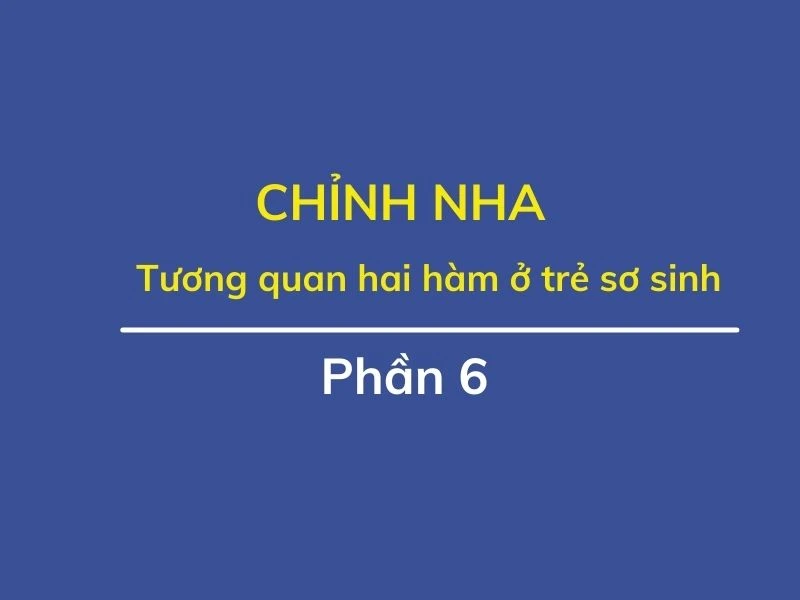 Chỉnh nha ( phần 6 ): tương quan hai hàm ở trẻ sơ sinh - Tuong quan