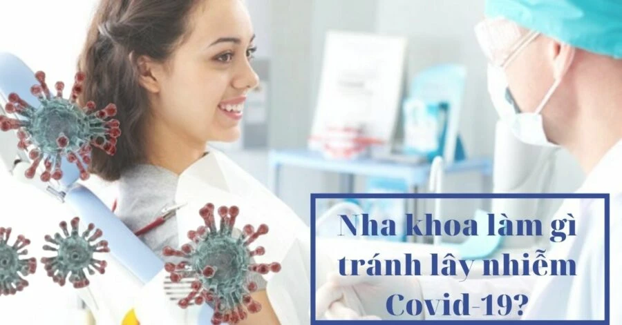 Nha khoa làm gì tránh lây nhiễm COVID-19?