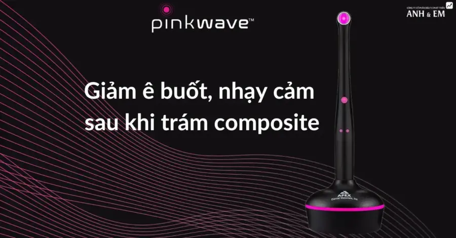 Khám phá đèn trám PinkWave giảm ê buốt, nhạy cảm trong điều trị